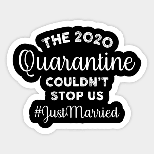 The 2020 Quarantine Couldn't Stop Us Just Married Shirt Sticker